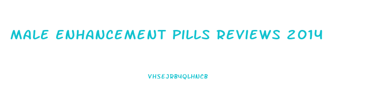 Male Enhancement Pills Reviews 2014