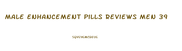 Male Enhancement Pills Reviews Men 39