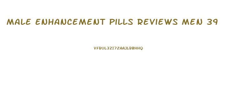 Male Enhancement Pills Reviews Men 39