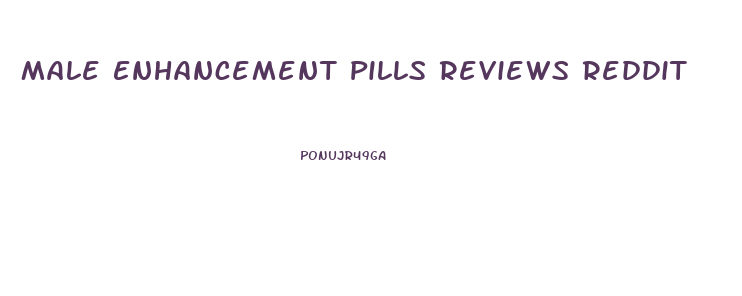 Male Enhancement Pills Reviews Reddit