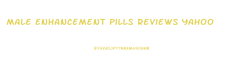 Male Enhancement Pills Reviews Yahoo