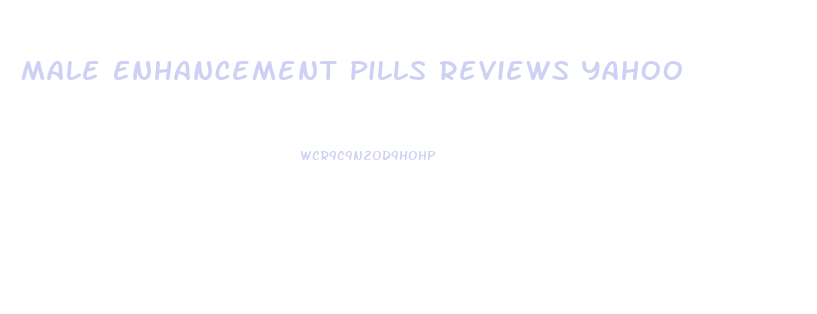 Male Enhancement Pills Reviews Yahoo