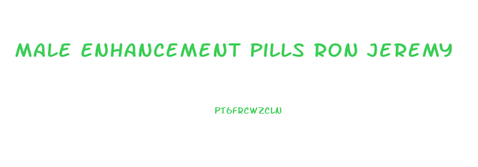 Male Enhancement Pills Ron Jeremy