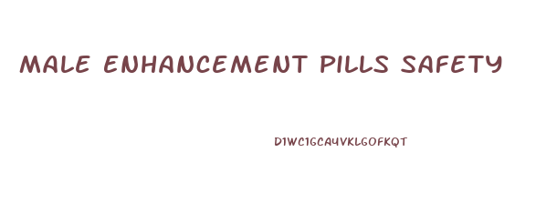 Male Enhancement Pills Safety