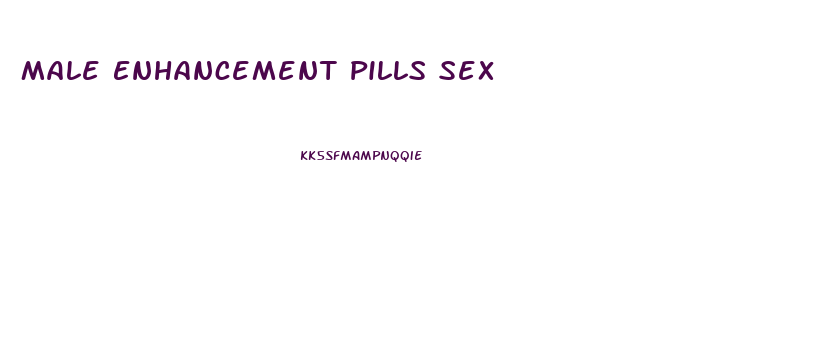 Male Enhancement Pills Sex