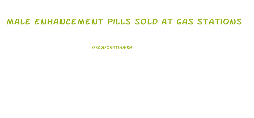 Male Enhancement Pills Sold At Gas Stations