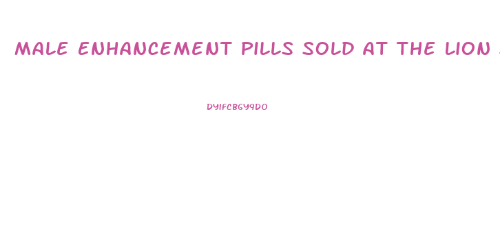 Male Enhancement Pills Sold At The Lion S Den