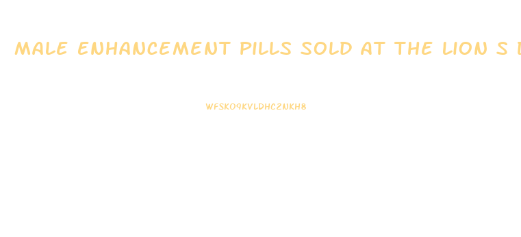 Male Enhancement Pills Sold At The Lion S Den