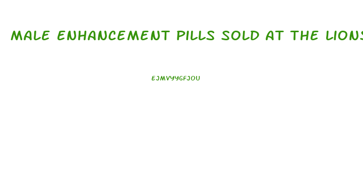 Male Enhancement Pills Sold At The Lions Den