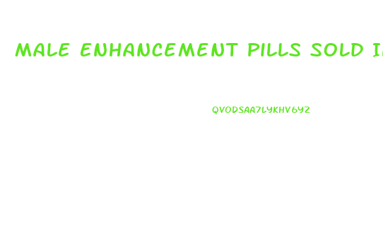 Male Enhancement Pills Sold In Walgreens