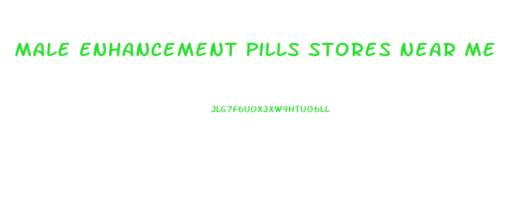 Male Enhancement Pills Stores Near Me