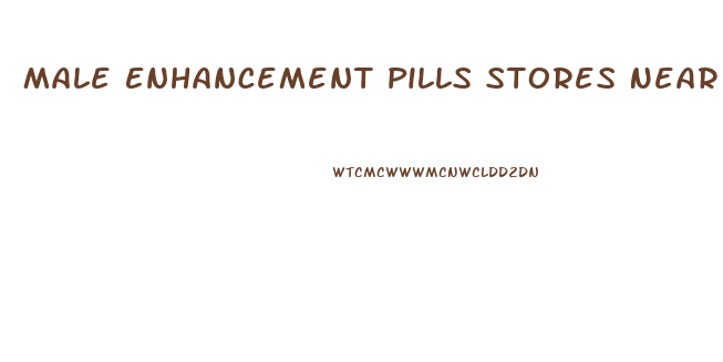 Male Enhancement Pills Stores Near Me