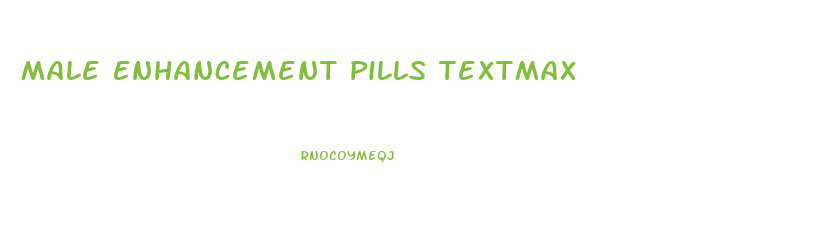 Male Enhancement Pills Textmax