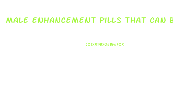 Male Enhancement Pills That Can Be Taken Every Day
