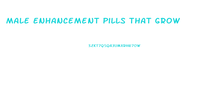 Male Enhancement Pills That Grow