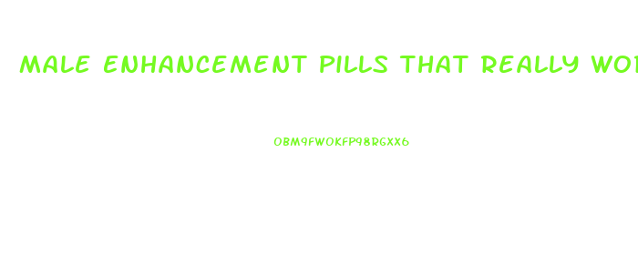 Male Enhancement Pills That Really Work