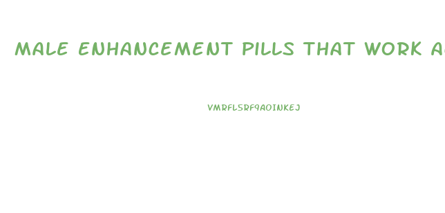 Male Enhancement Pills That Work Active Ingredient