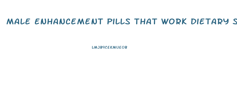 Male Enhancement Pills That Work Dietary Supplements