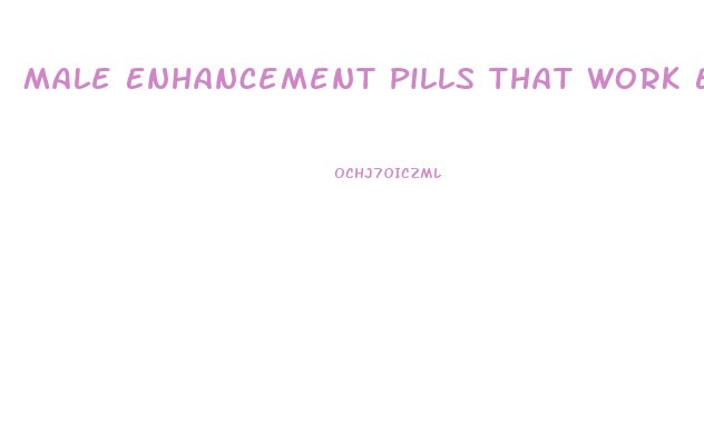 Male Enhancement Pills That Work Enhancing Sexual