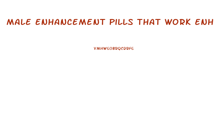 Male Enhancement Pills That Work Enhancing Sexual