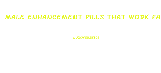 Male Enhancement Pills That Work Fast Gas Station