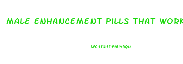 Male Enhancement Pills That Work Fast