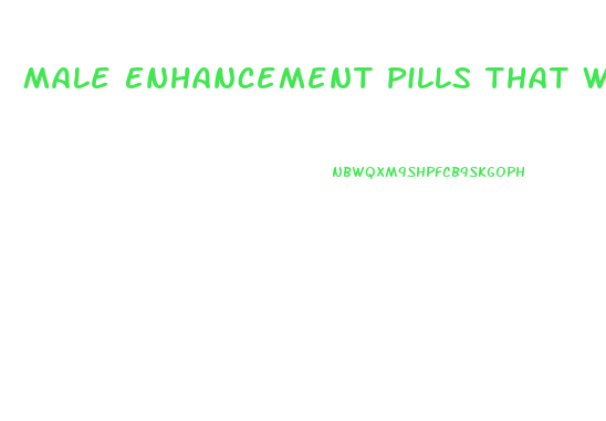 Male Enhancement Pills That Work Fast