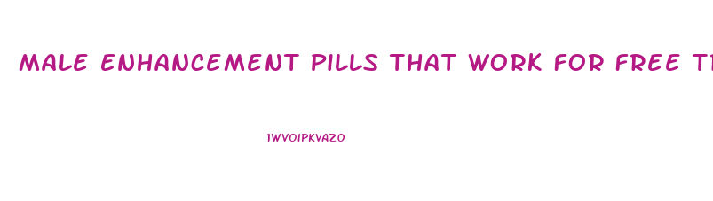 Male Enhancement Pills That Work For Free Trial