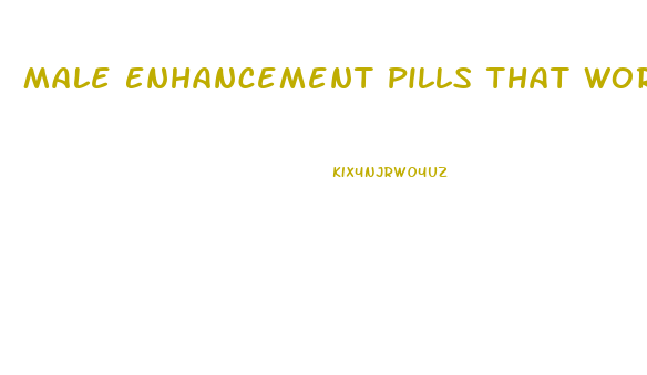 Male Enhancement Pills That Work Male Enhancement Supplements