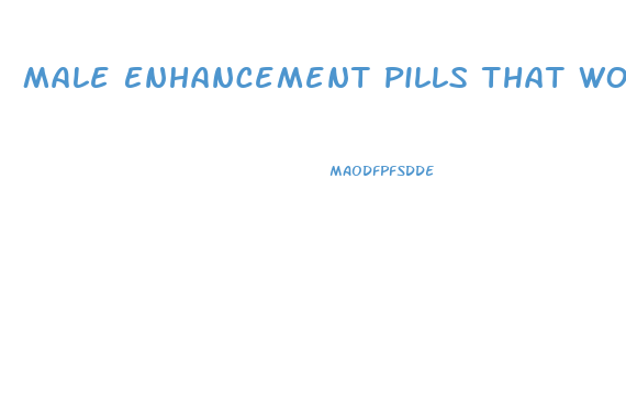 Male Enhancement Pills That Work Male Enlargement Pills