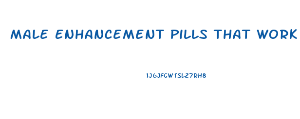 Male Enhancement Pills That Work Sexual Performance