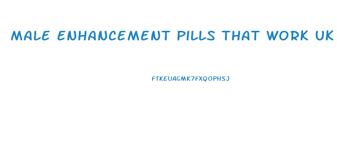 Male Enhancement Pills That Work Uk