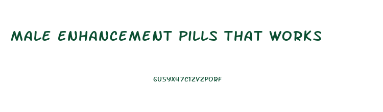 Male Enhancement Pills That Works