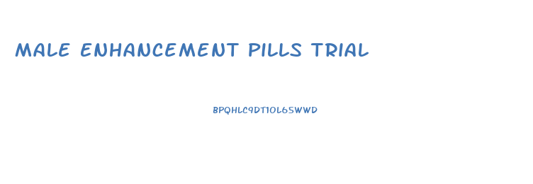 Male Enhancement Pills Trial