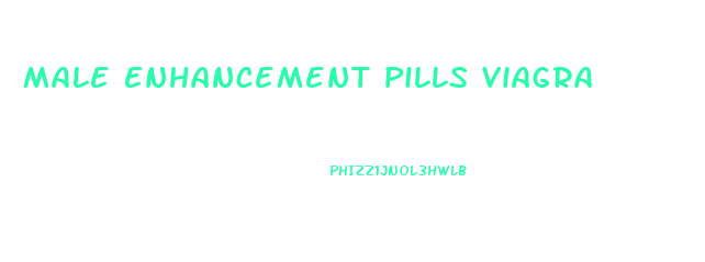 Male Enhancement Pills Viagra