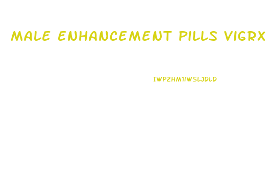 Male Enhancement Pills Vigrx