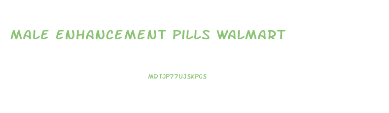 Male Enhancement Pills Walmart