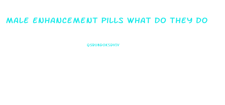 Male Enhancement Pills What Do They Do