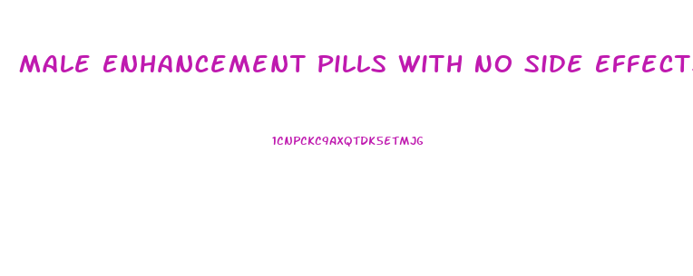 Male Enhancement Pills With No Side Effects
