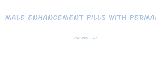 Male Enhancement Pills With Permanent Results