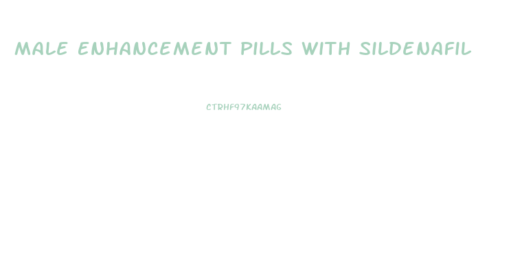 Male Enhancement Pills With Sildenafil