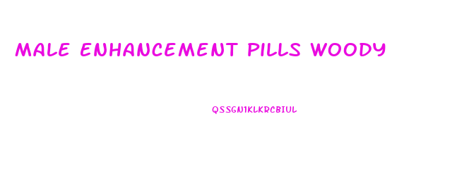 Male Enhancement Pills Woody
