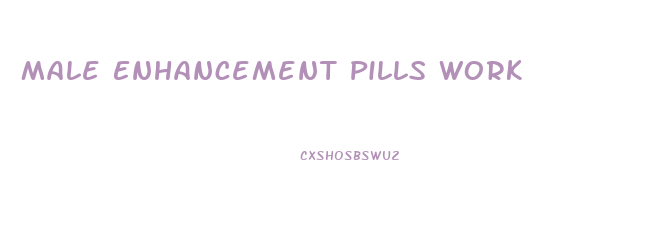 Male Enhancement Pills Work