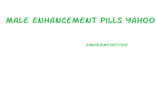 Male Enhancement Pills Yahoo Answers