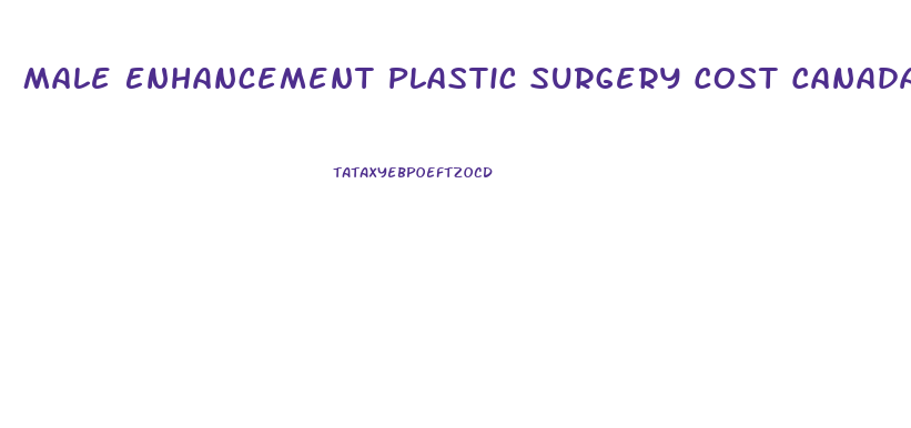 Male Enhancement Plastic Surgery Cost Canada