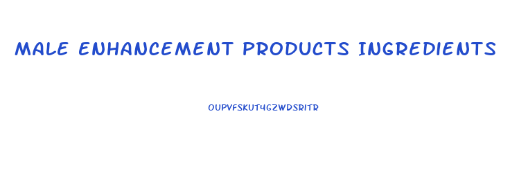 Male Enhancement Products Ingredients