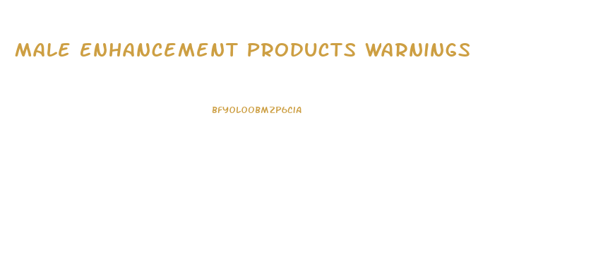 Male Enhancement Products Warnings
