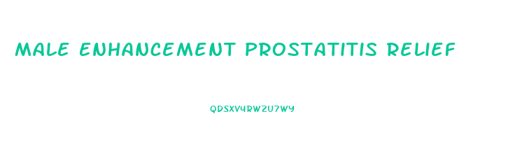 Male Enhancement Prostatitis Relief