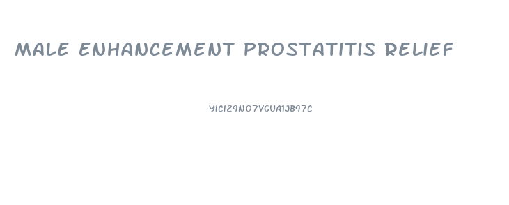 Male Enhancement Prostatitis Relief