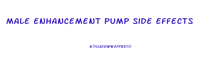 Male Enhancement Pump Side Effects